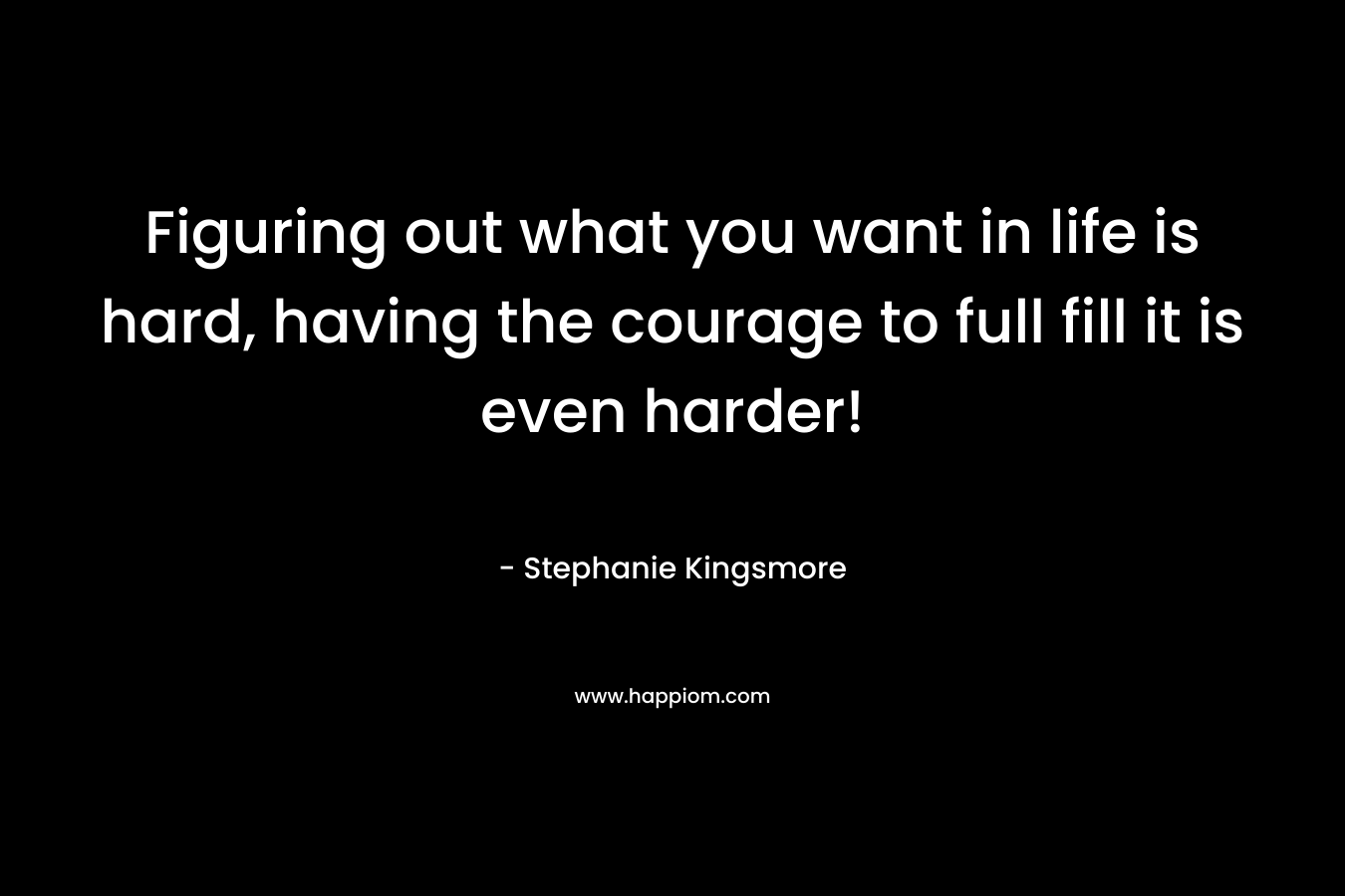 Figuring out what you want in life is hard, having the courage to full fill it is even harder!
