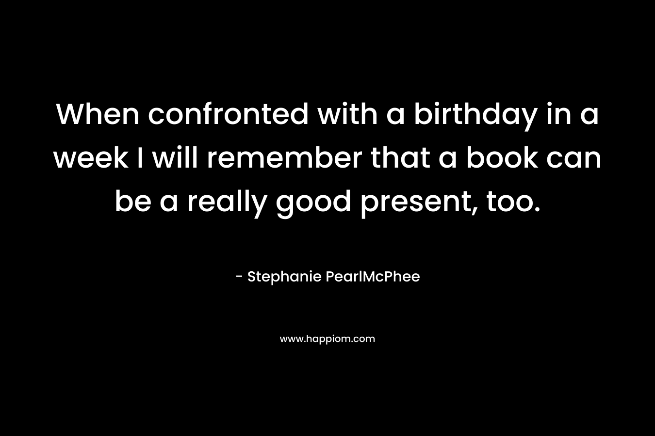 When confronted with a birthday in a week I will remember that a book can be a really good present, too.