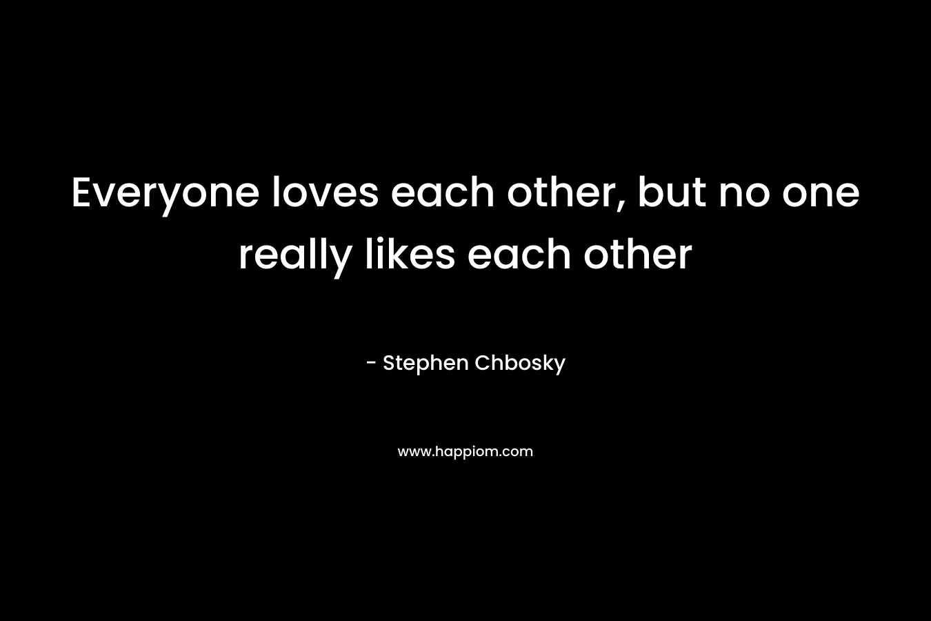 Everyone loves each other, but no one really likes each other