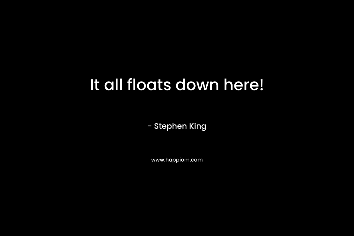 It all floats down here!