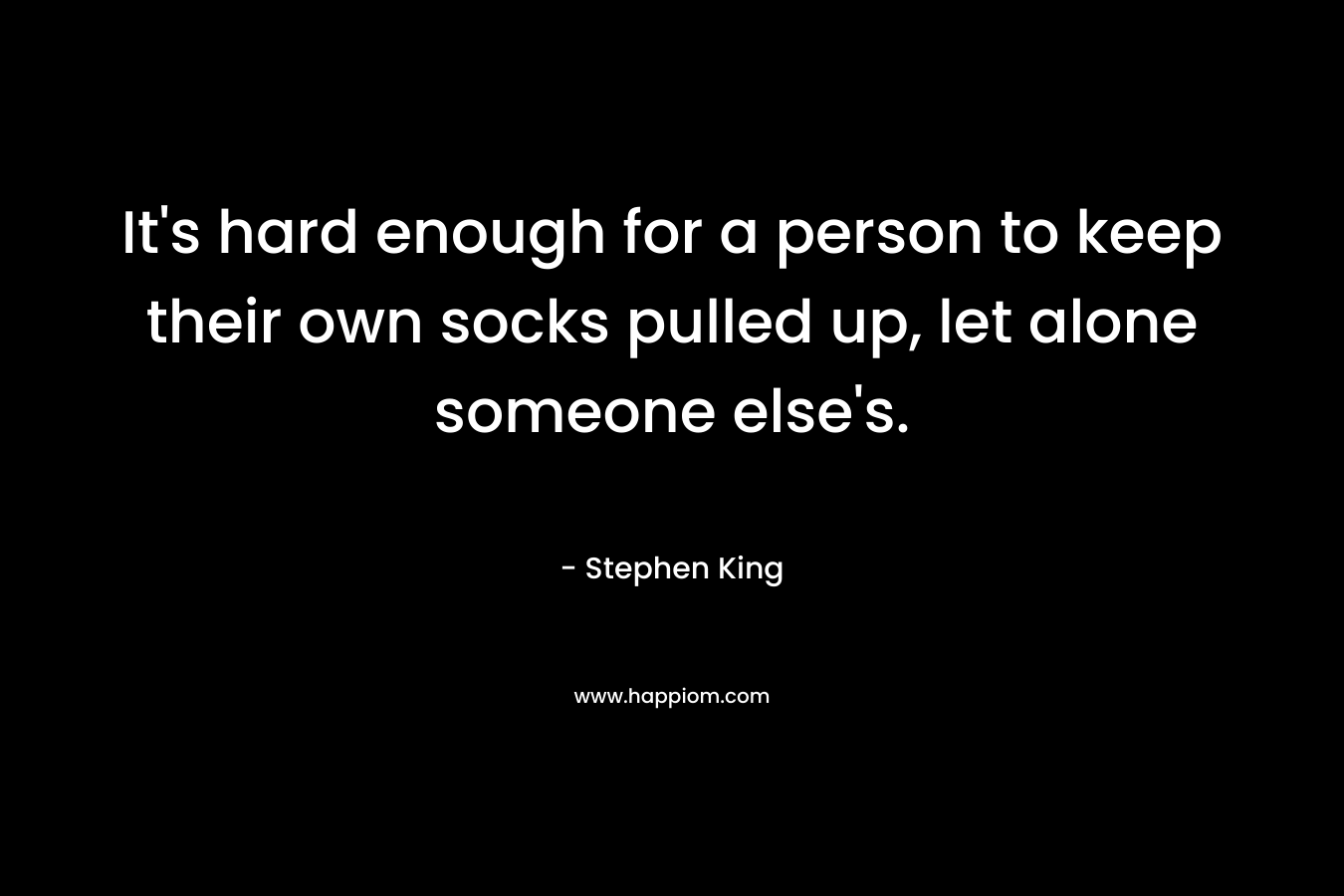 It's hard enough for a person to keep their own socks pulled up, let alone someone else's.