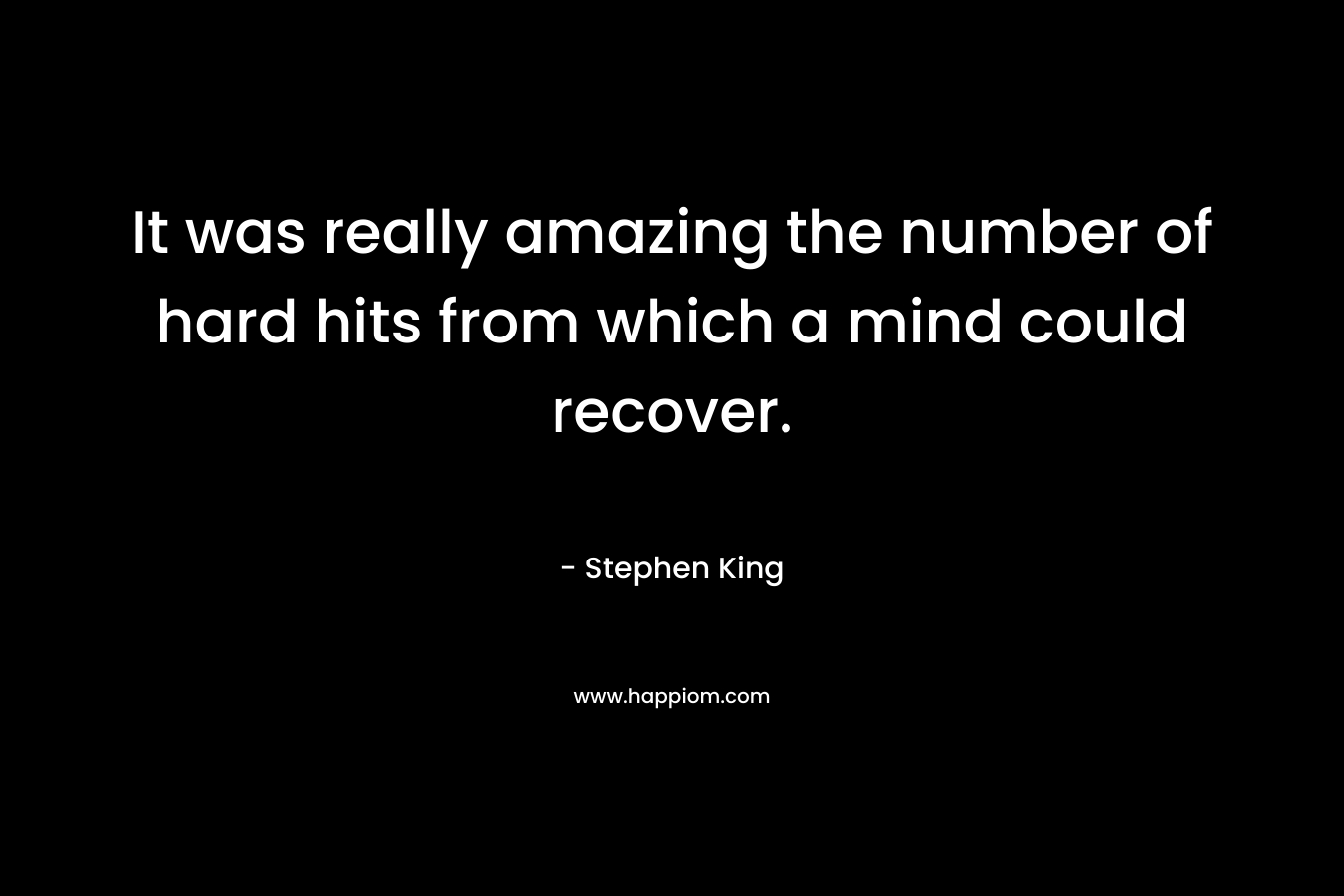 It was really amazing the number of hard hits from which a mind could recover.