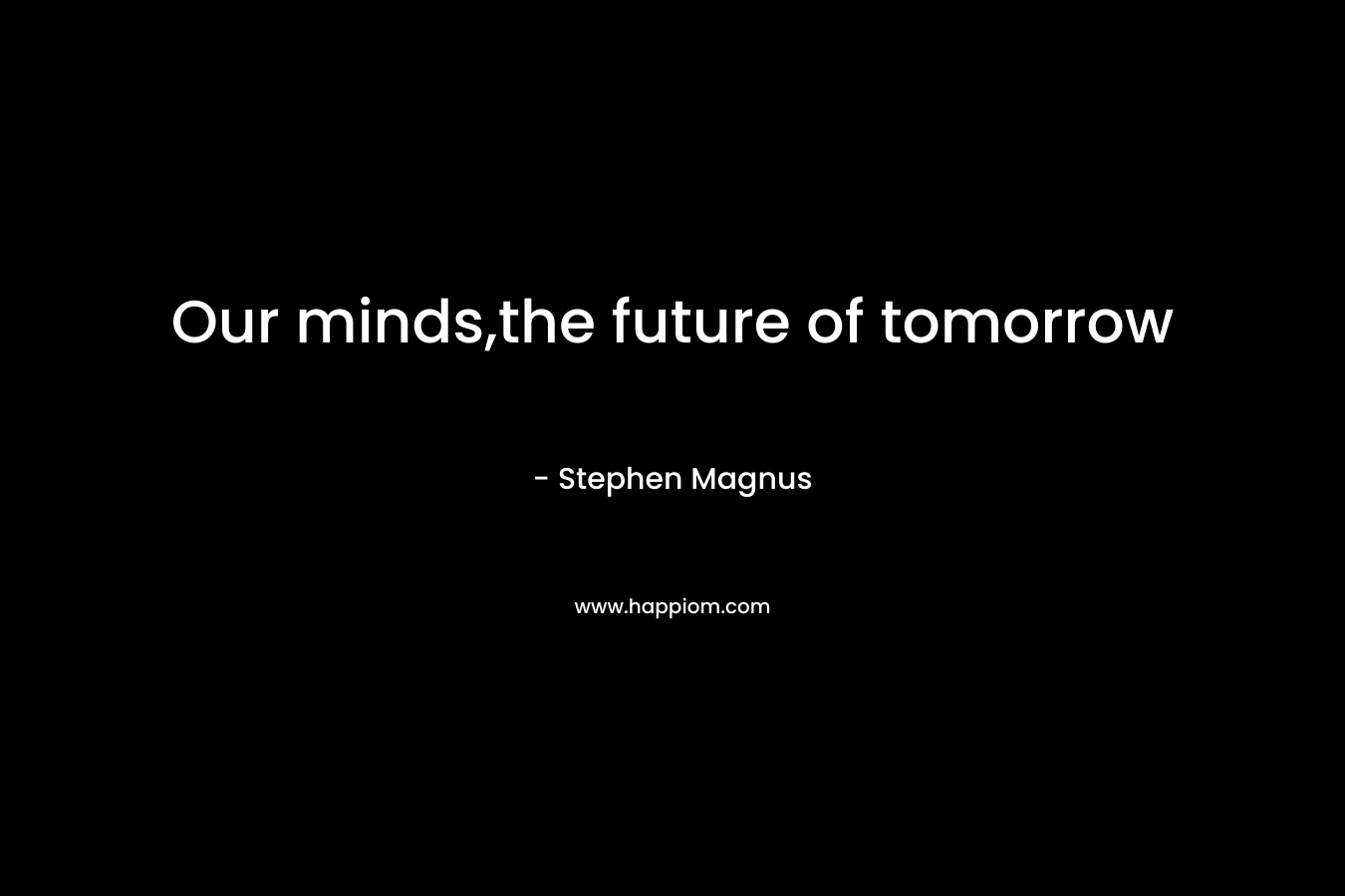 Our minds,the future of tomorrow