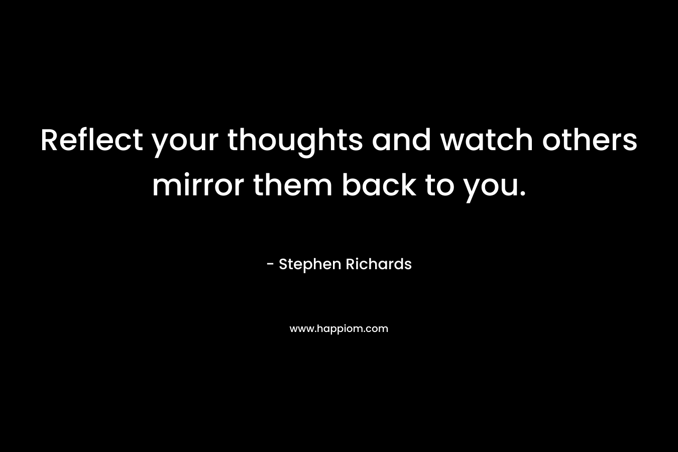 Reflect your thoughts and watch others mirror them back to you.