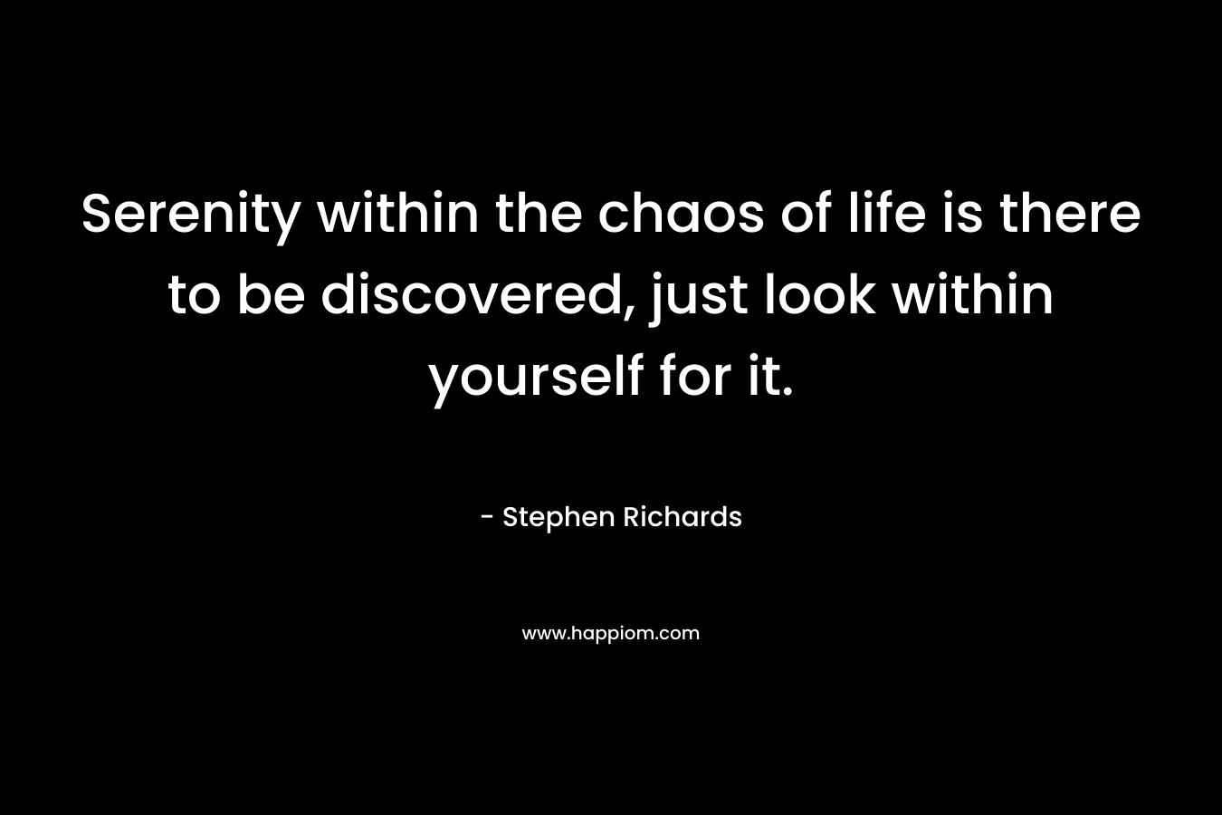 Serenity within the chaos of life is there to be discovered, just look within yourself for it.