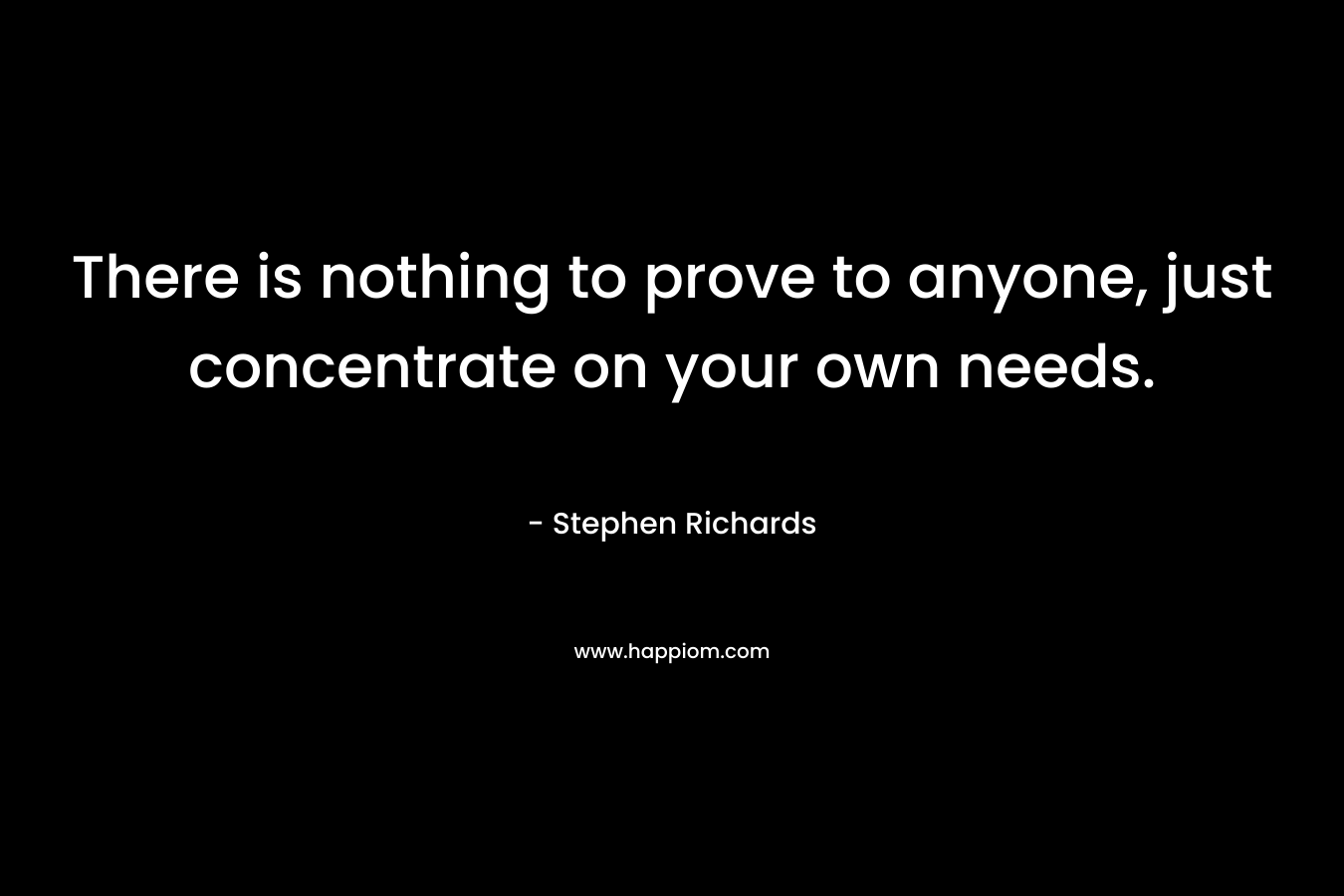 There is nothing to prove to anyone, just concentrate on your own needs.