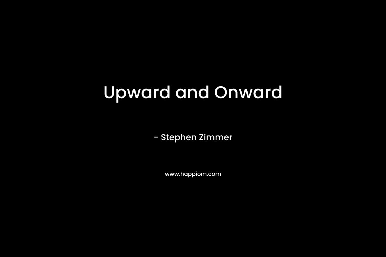 Upward and Onward – Stephen Zimmer
