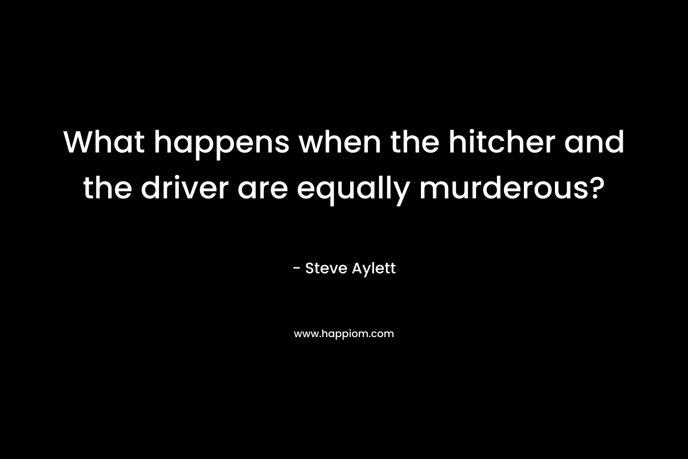 What happens when the hitcher and the driver are equally murderous? – Steve Aylett