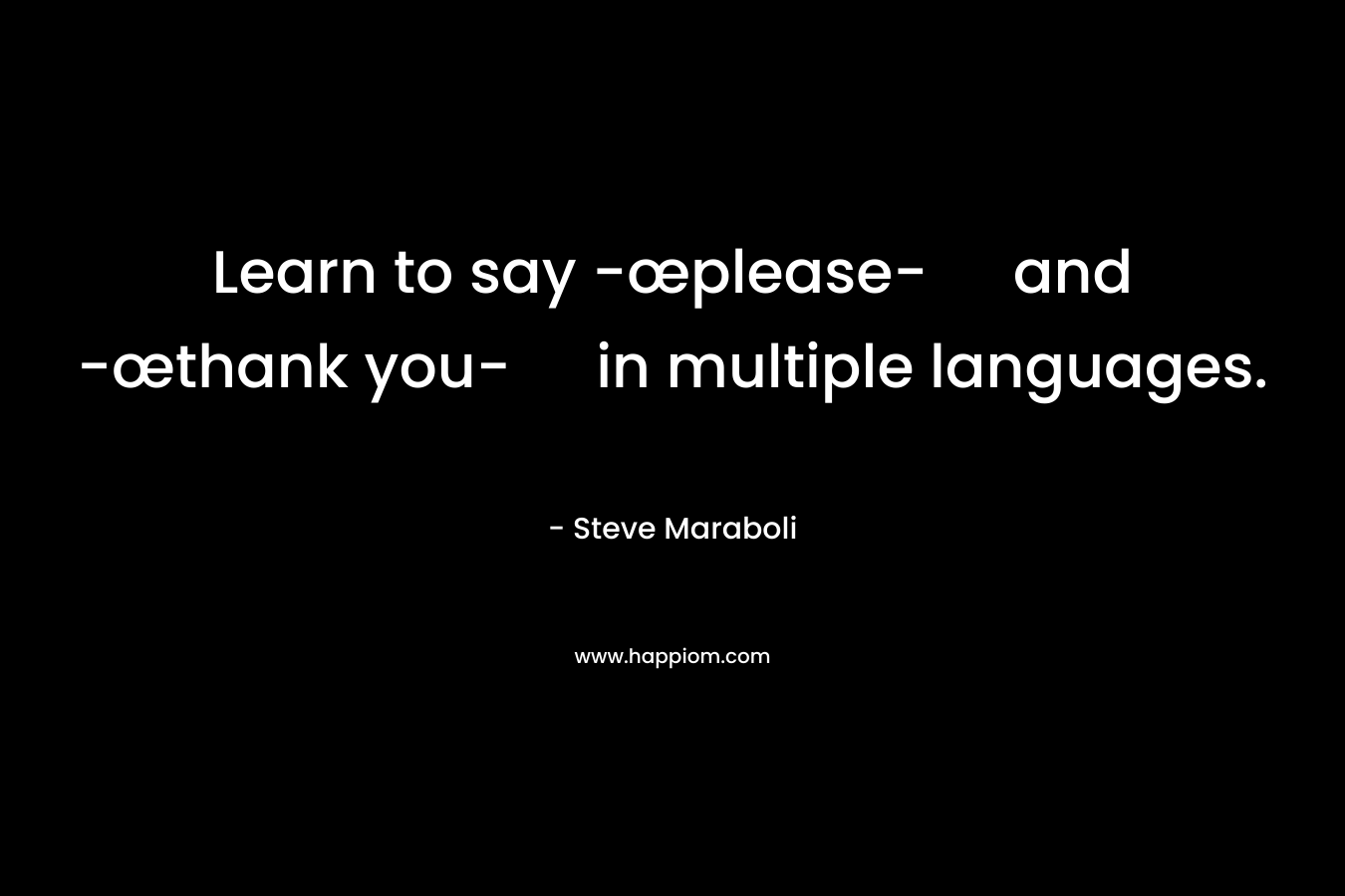 Learn to say -œplease- and -œthank you- in multiple languages.