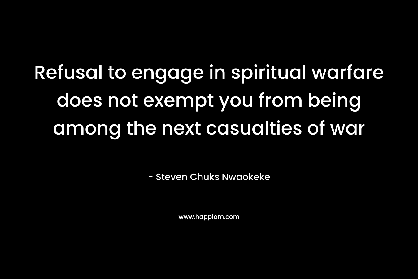 Refusal to engage in spiritual warfare does not exempt you from being among the next casualties of war – Steven Chuks Nwaokeke
