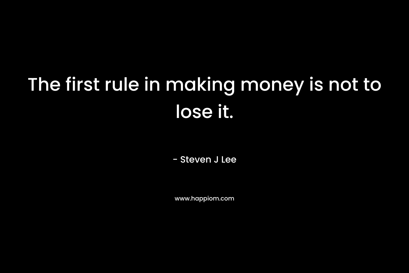 The first rule in making money is not to lose it.