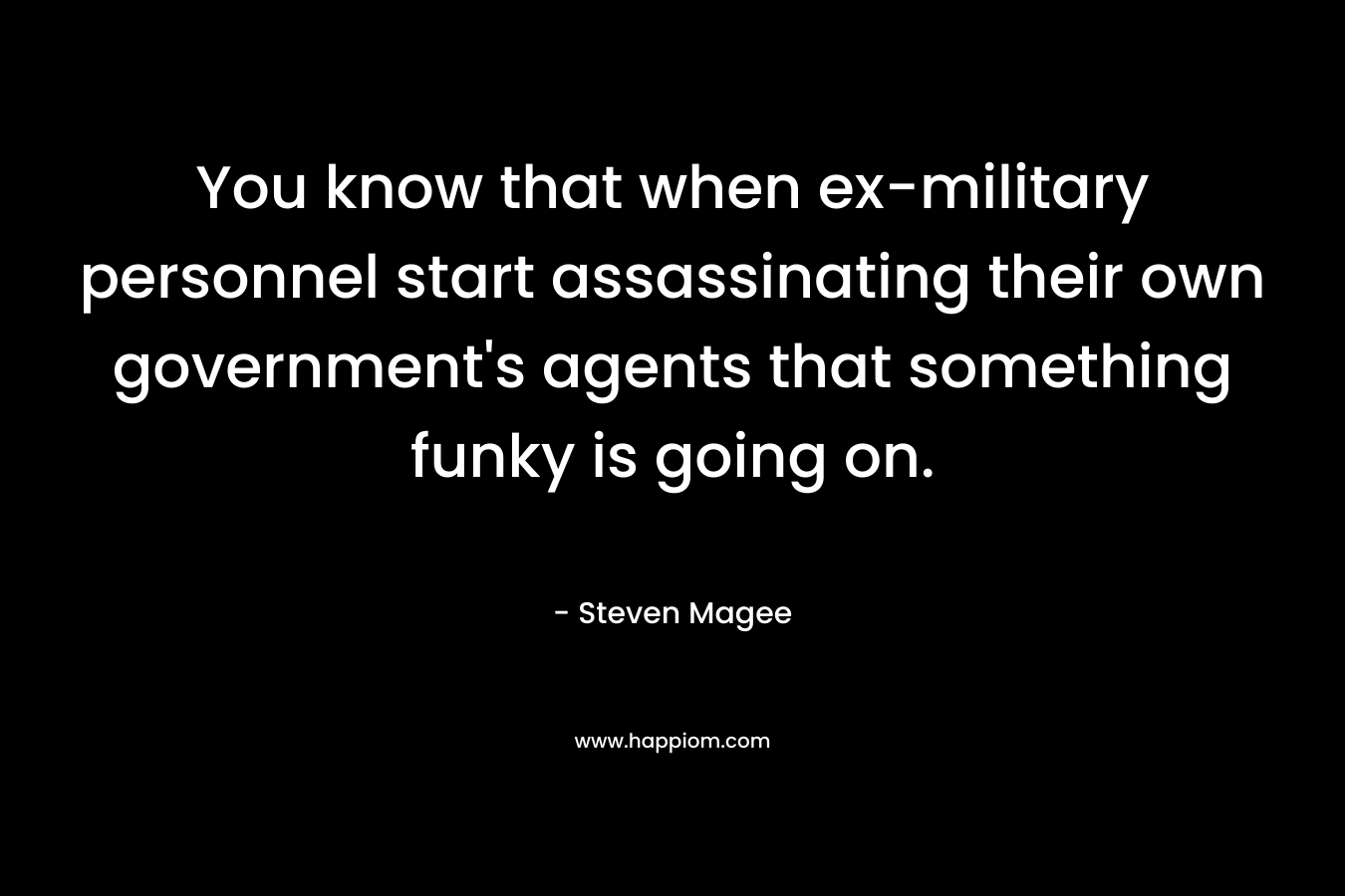 You know that when ex-military personnel start assassinating their own government's agents that something funky is going on.