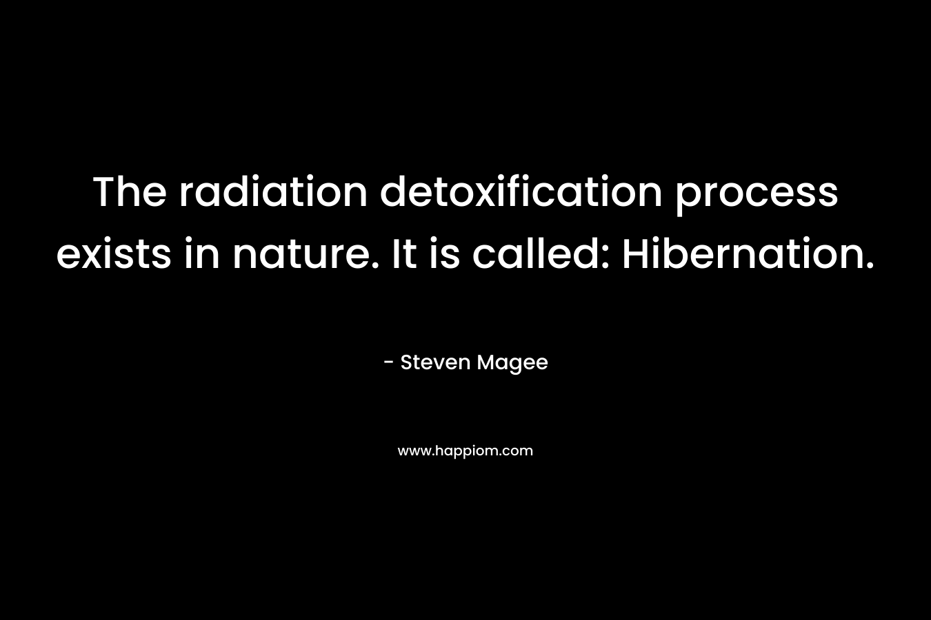 The radiation detoxification process exists in nature. It is called: Hibernation. – Steven Magee