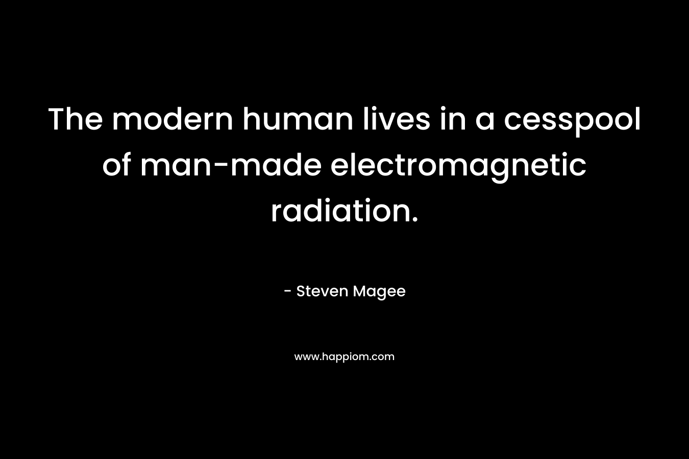 The modern human lives in a cesspool of man-made electromagnetic radiation.
