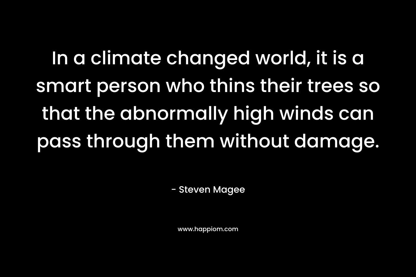 In a climate changed world, it is a smart person who thins their trees so that the abnormally high winds can pass through them without damage.