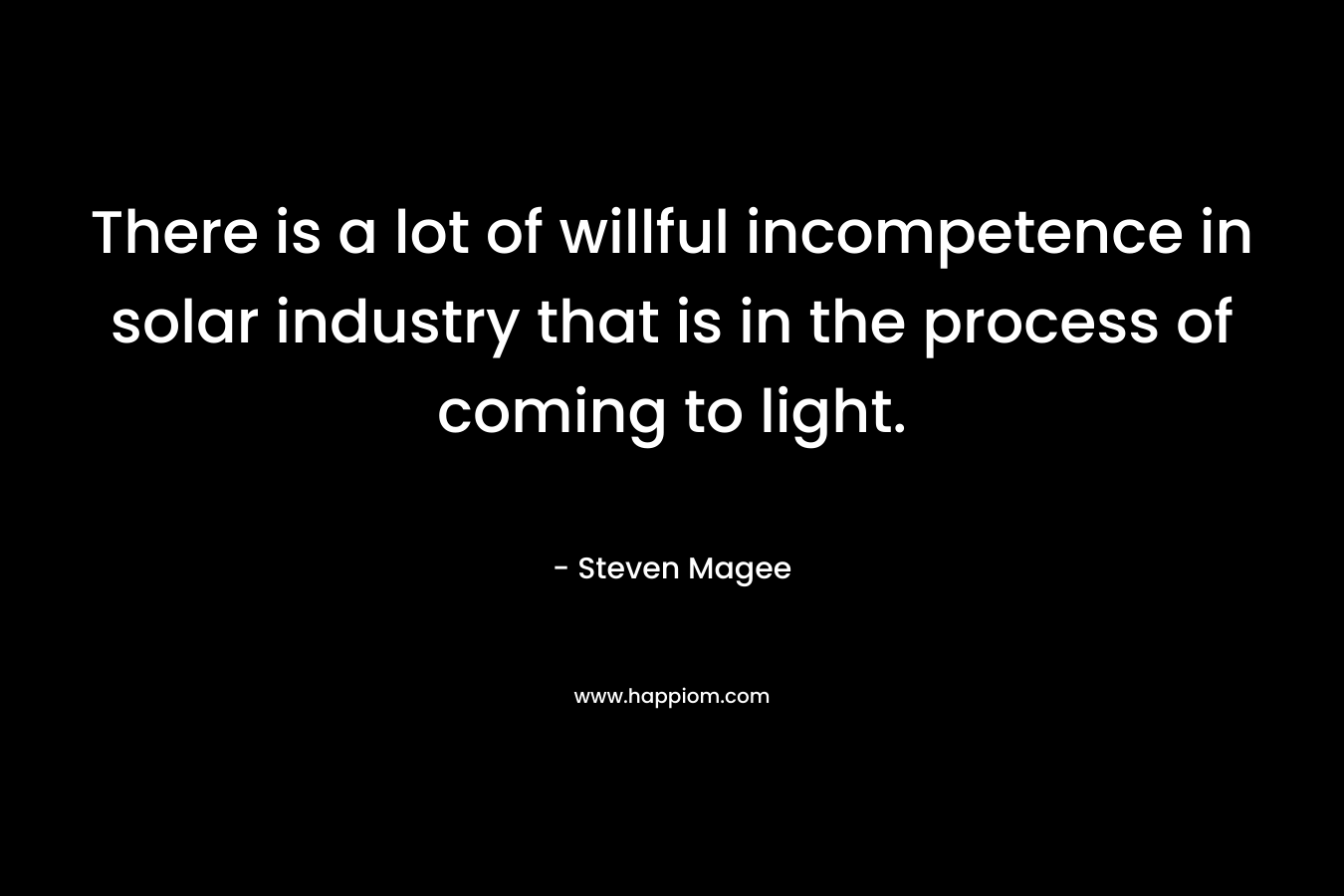 There is a lot of willful incompetence in solar industry that is in the process of coming to light.