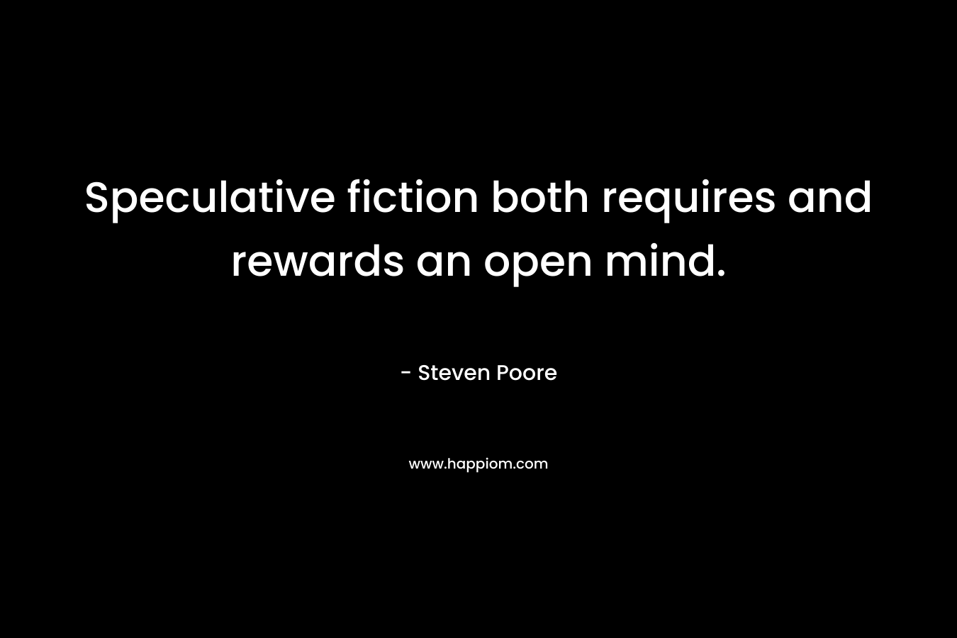 Speculative fiction both requires and rewards an open mind.