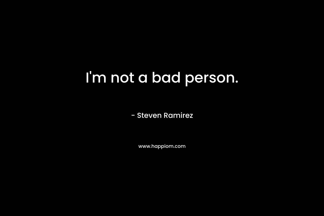 I'm not a bad person.