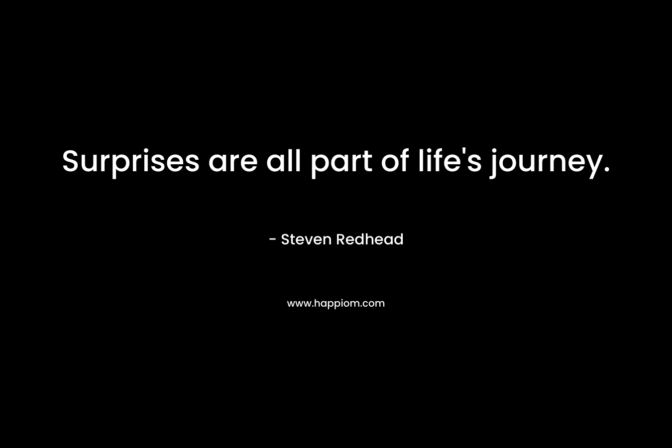 Surprises are all part of life's journey.