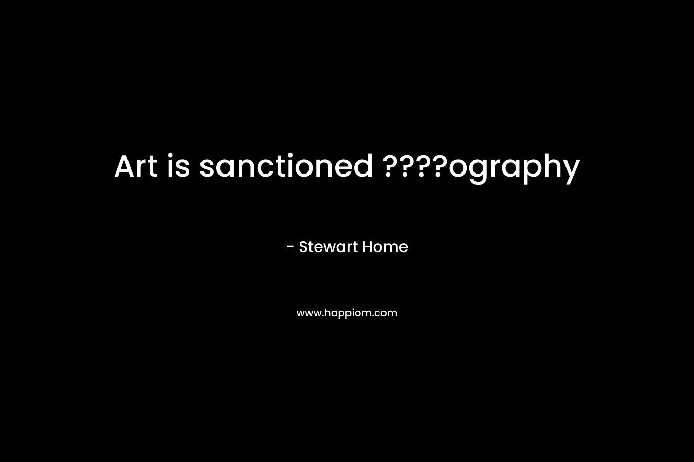 Art is sanctioned ????ography – Stewart Home