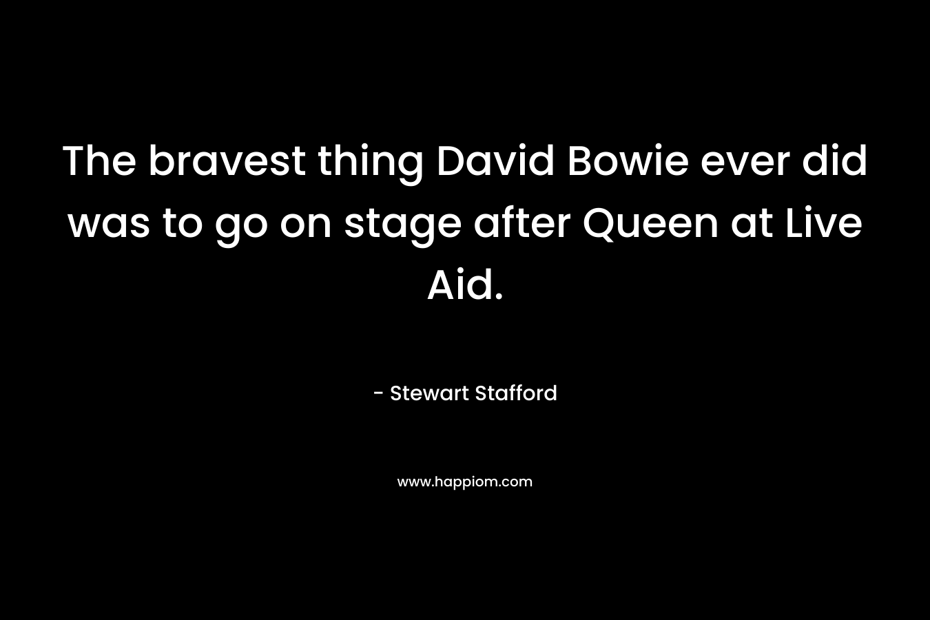 The bravest thing David Bowie ever did was to go on stage after Queen at Live Aid.
