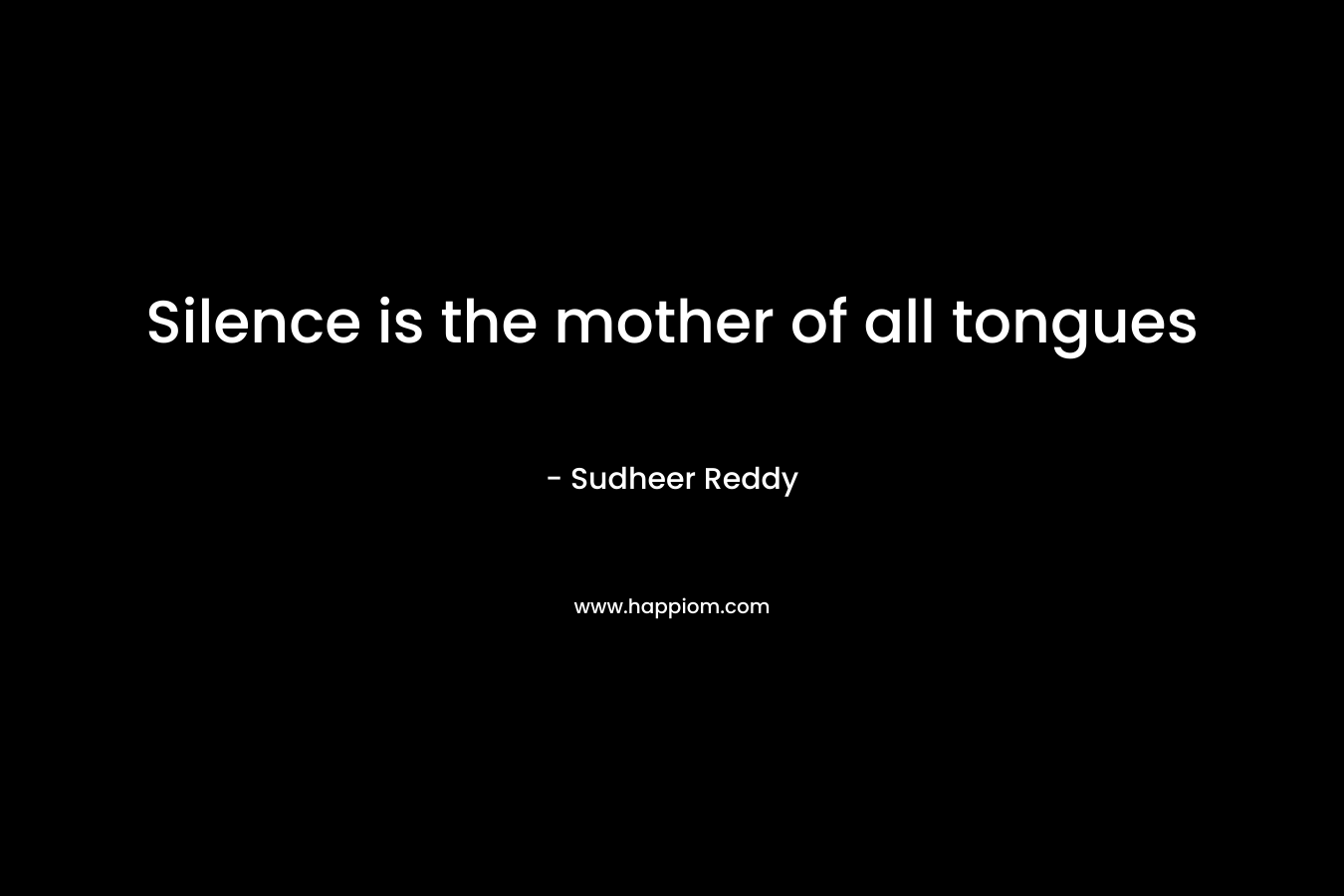 Silence is the mother of all tongues