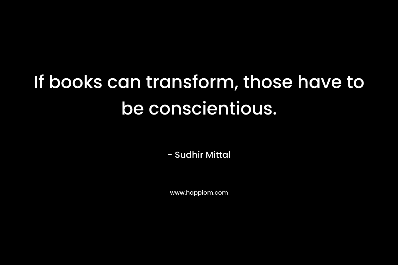 If books can transform, those have to be conscientious.