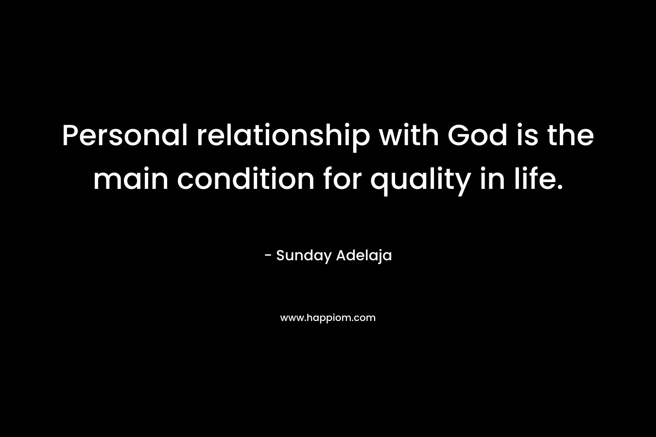 Personal relationship with God is the main condition for quality in life.