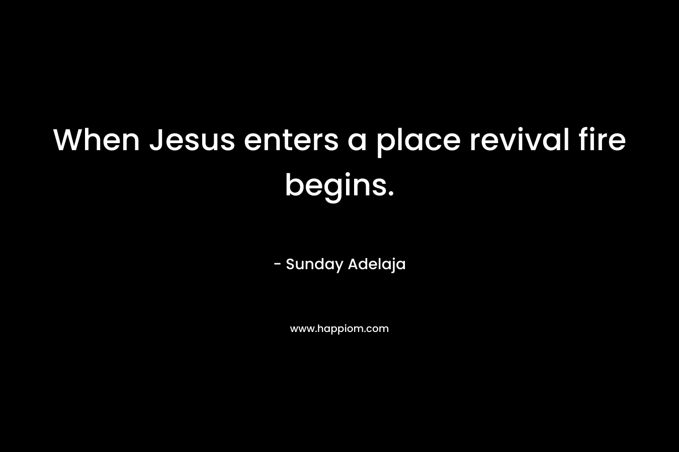 When Jesus enters a place revival fire begins.