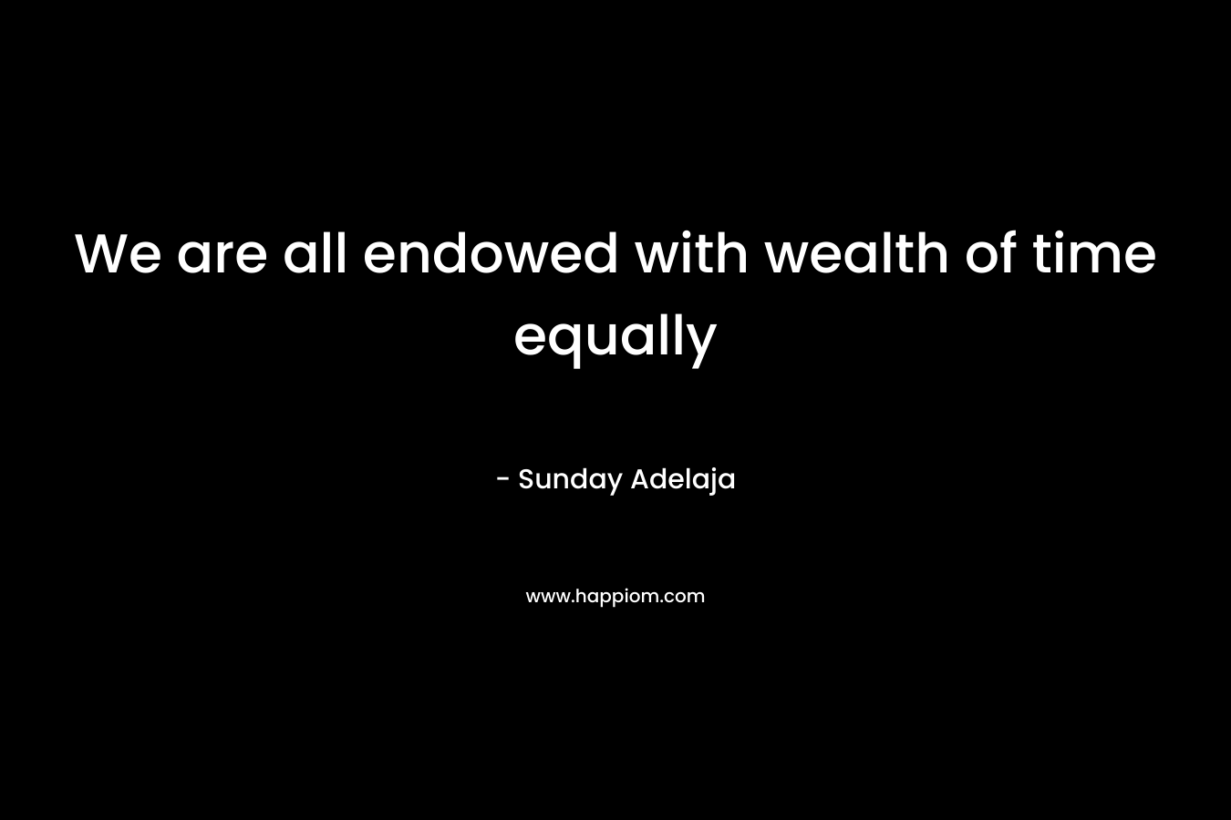 We are all endowed with wealth of time equally – Sunday Adelaja