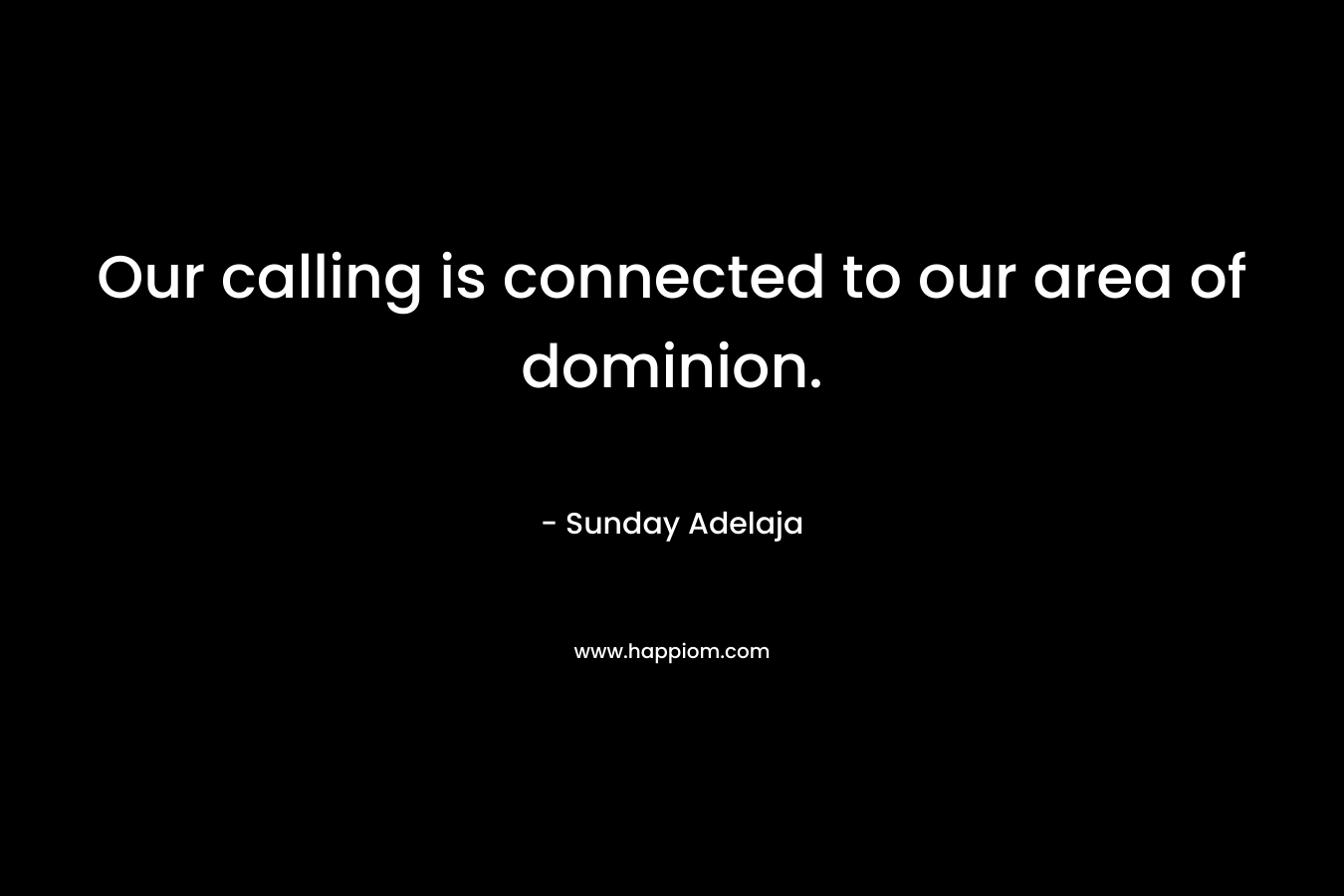 Our calling is connected to our area of dominion.