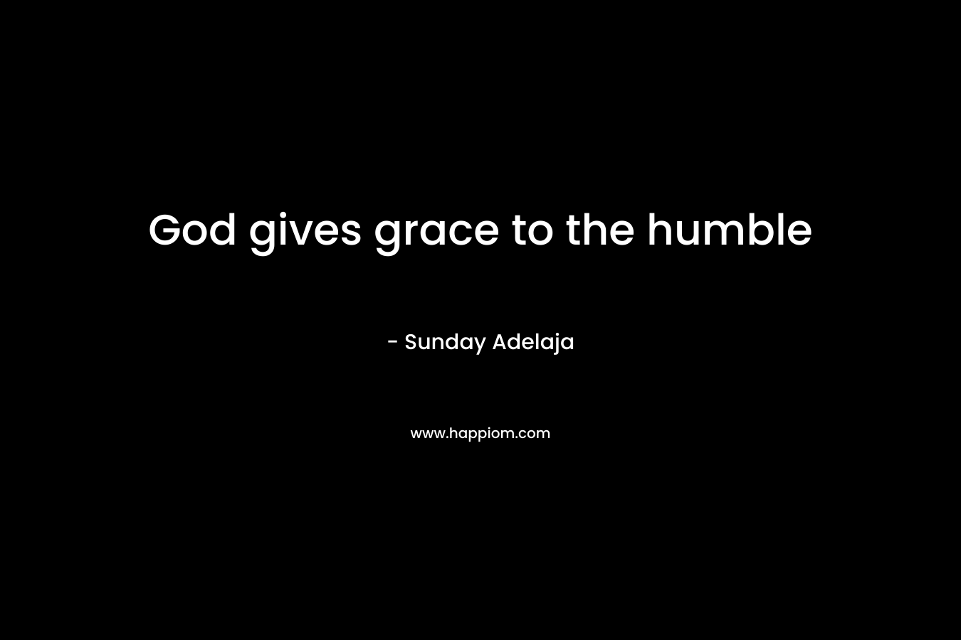 God gives grace to the humble