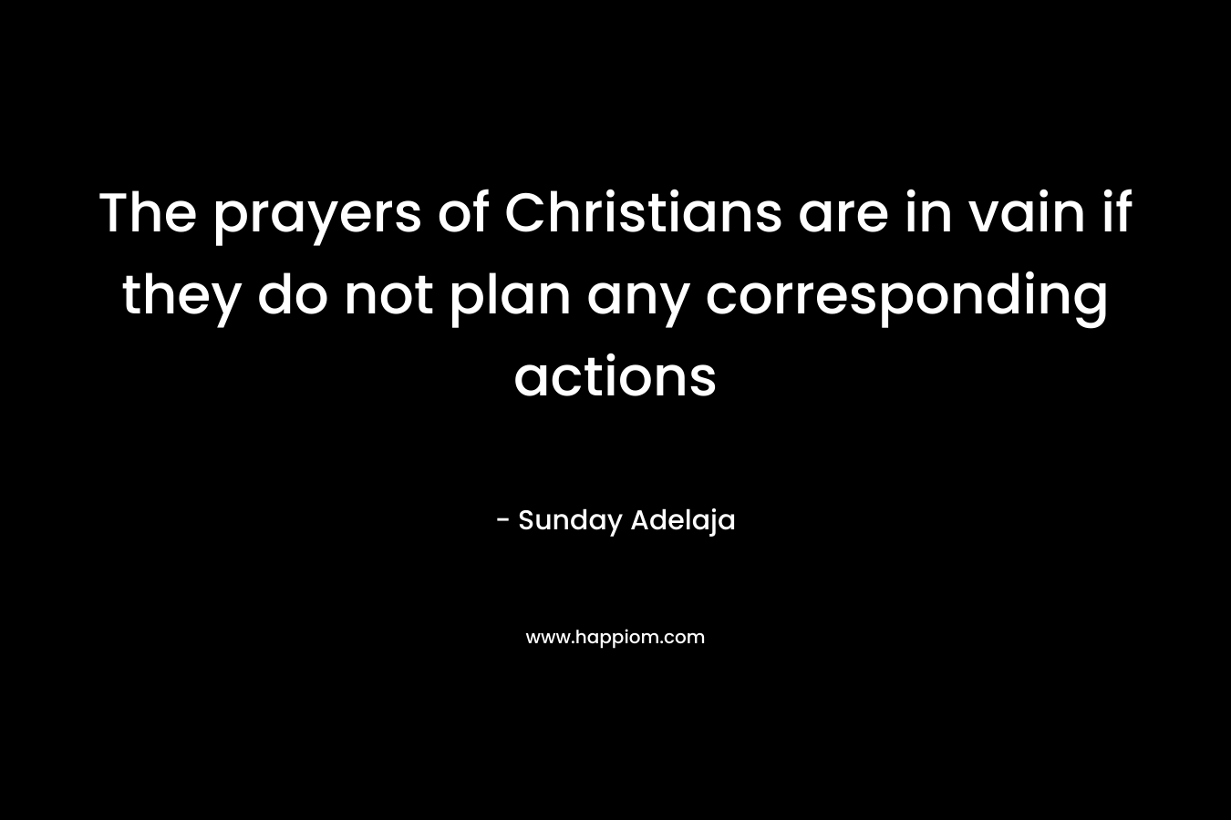 The prayers of Christians are in vain if they do not plan any corresponding actions