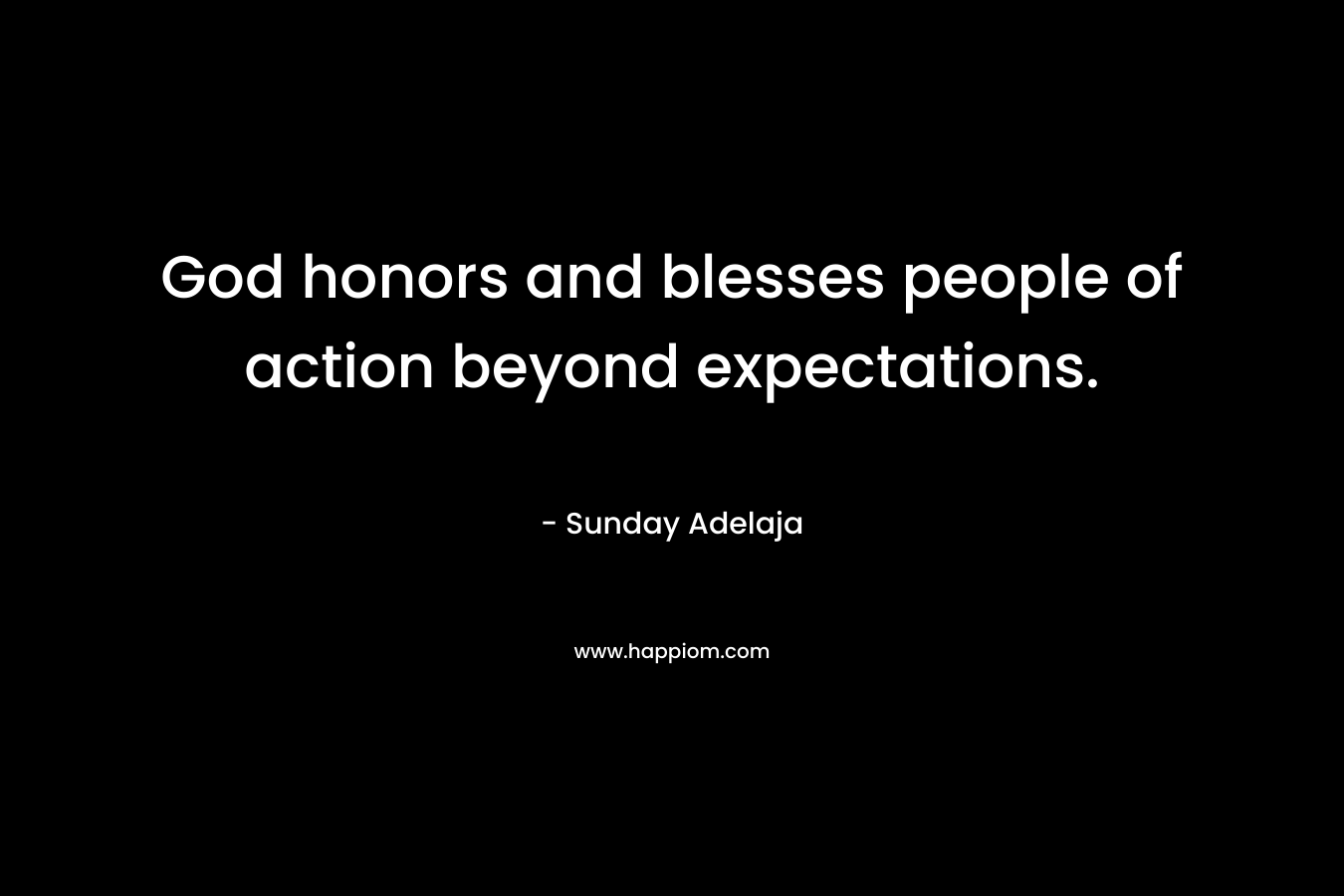 God honors and blesses people of action beyond expectations.