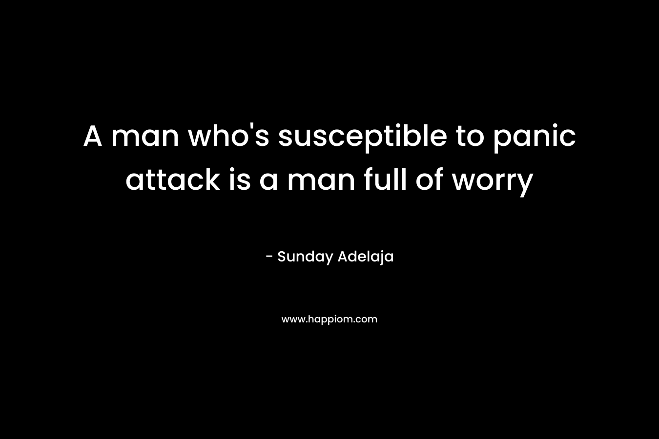 A man who’s susceptible to panic attack is a man full of worry – Sunday Adelaja