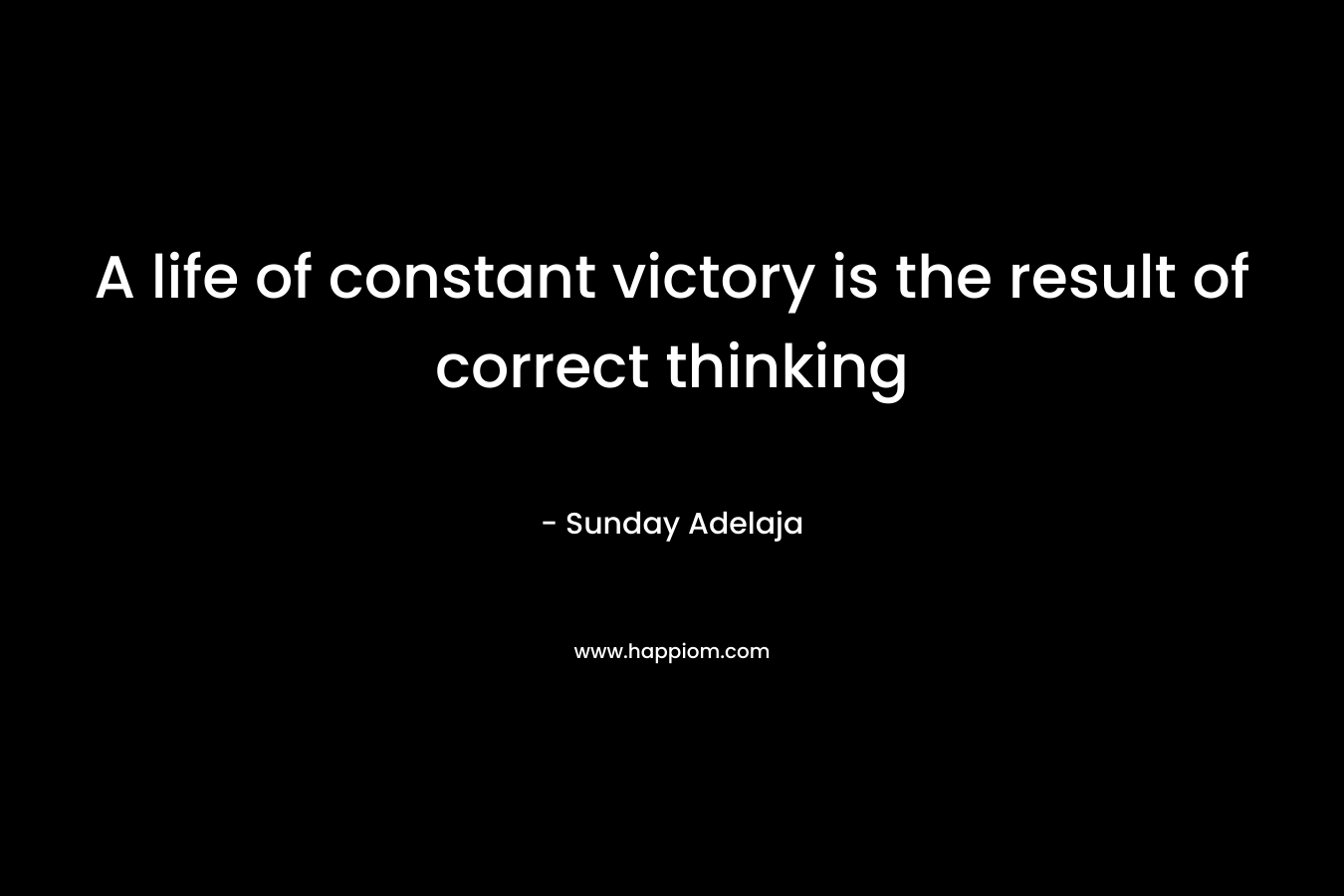 A life of constant victory is the result of correct thinking