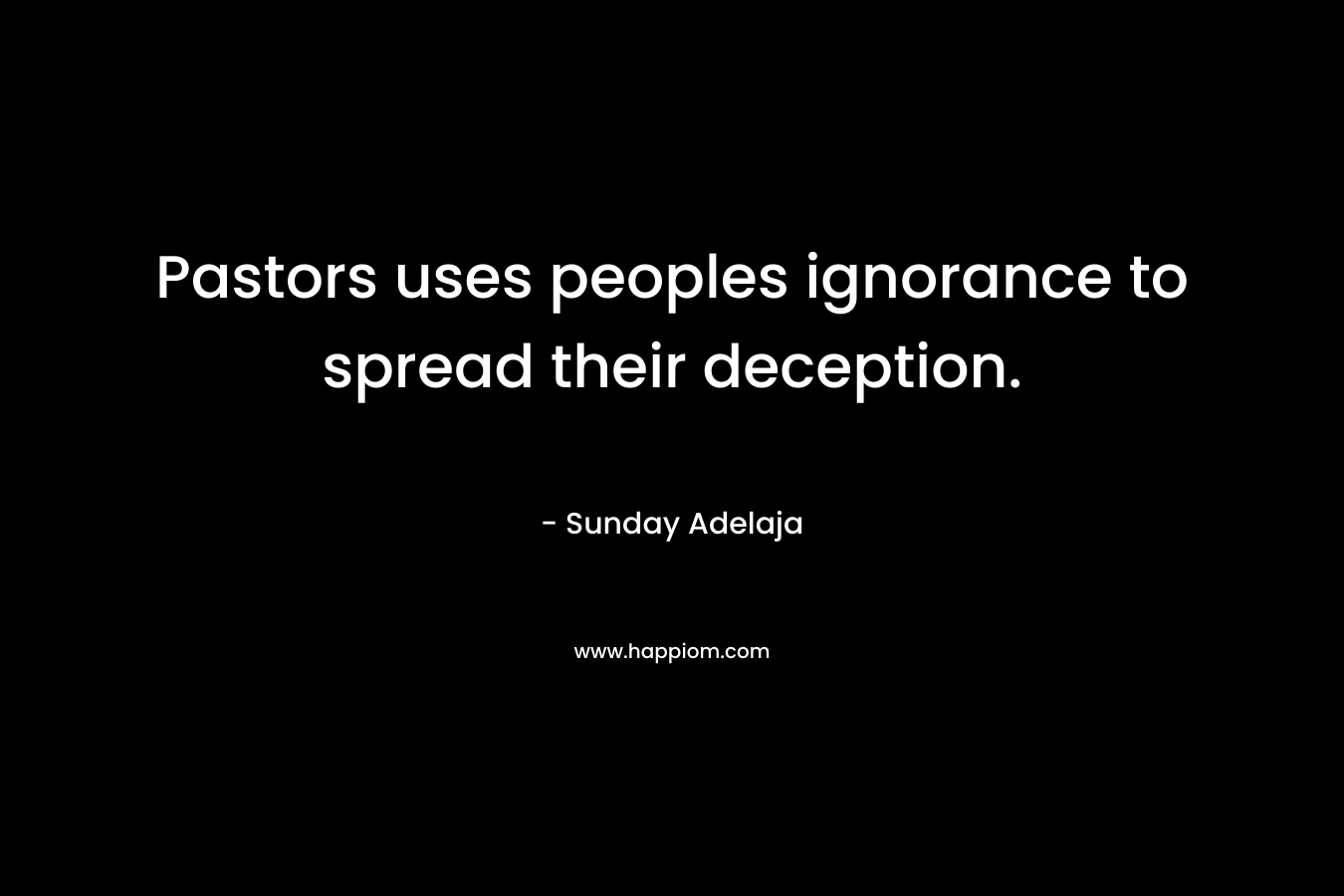 Pastors uses peoples ignorance to spread their deception.