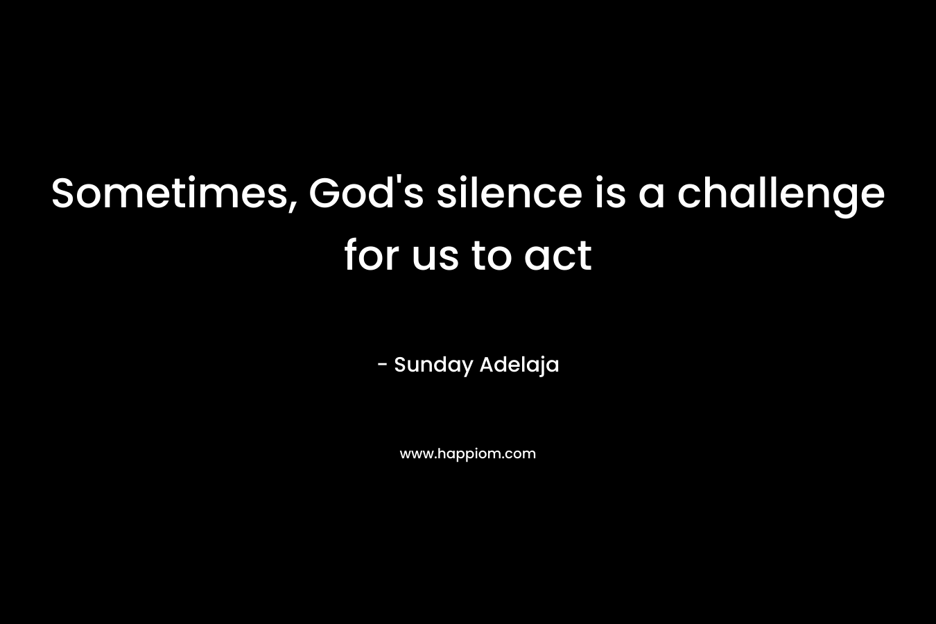 Sometimes, God's silence is a challenge for us to act