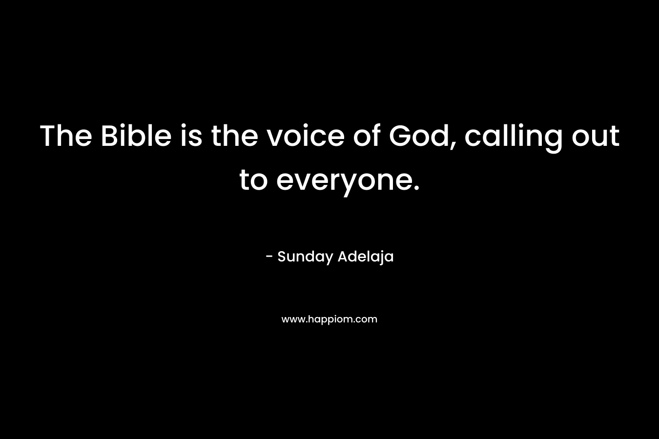 The Bible is the voice of God, calling out to everyone.