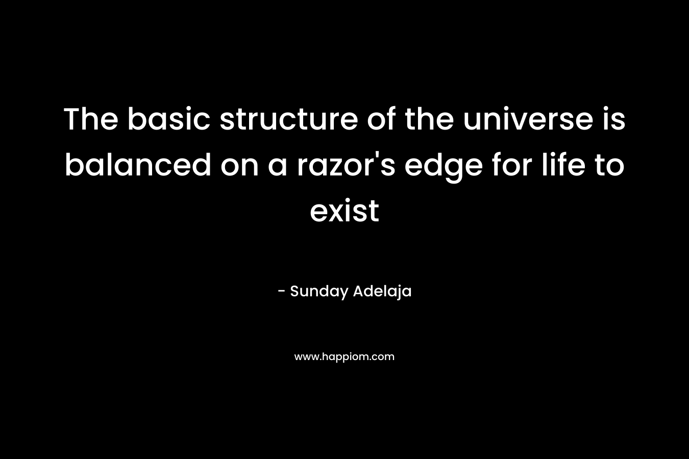 The basic structure of the universe is balanced on a razor's edge for life to exist