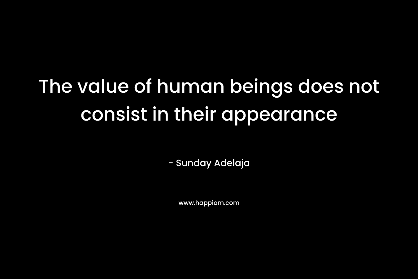 The value of human beings does not consist in their appearance