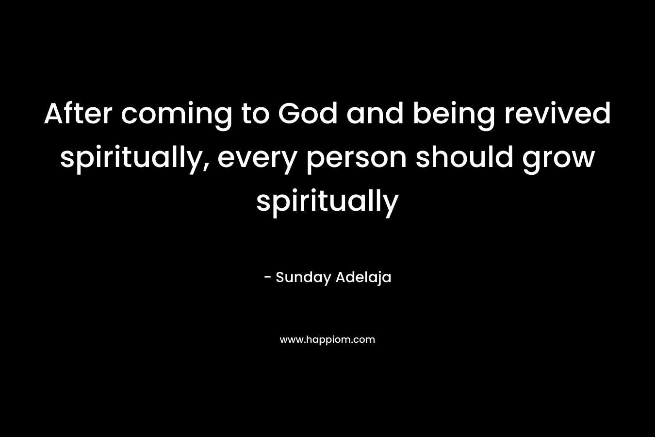 After coming to God and being revived spiritually, every person should grow spiritually