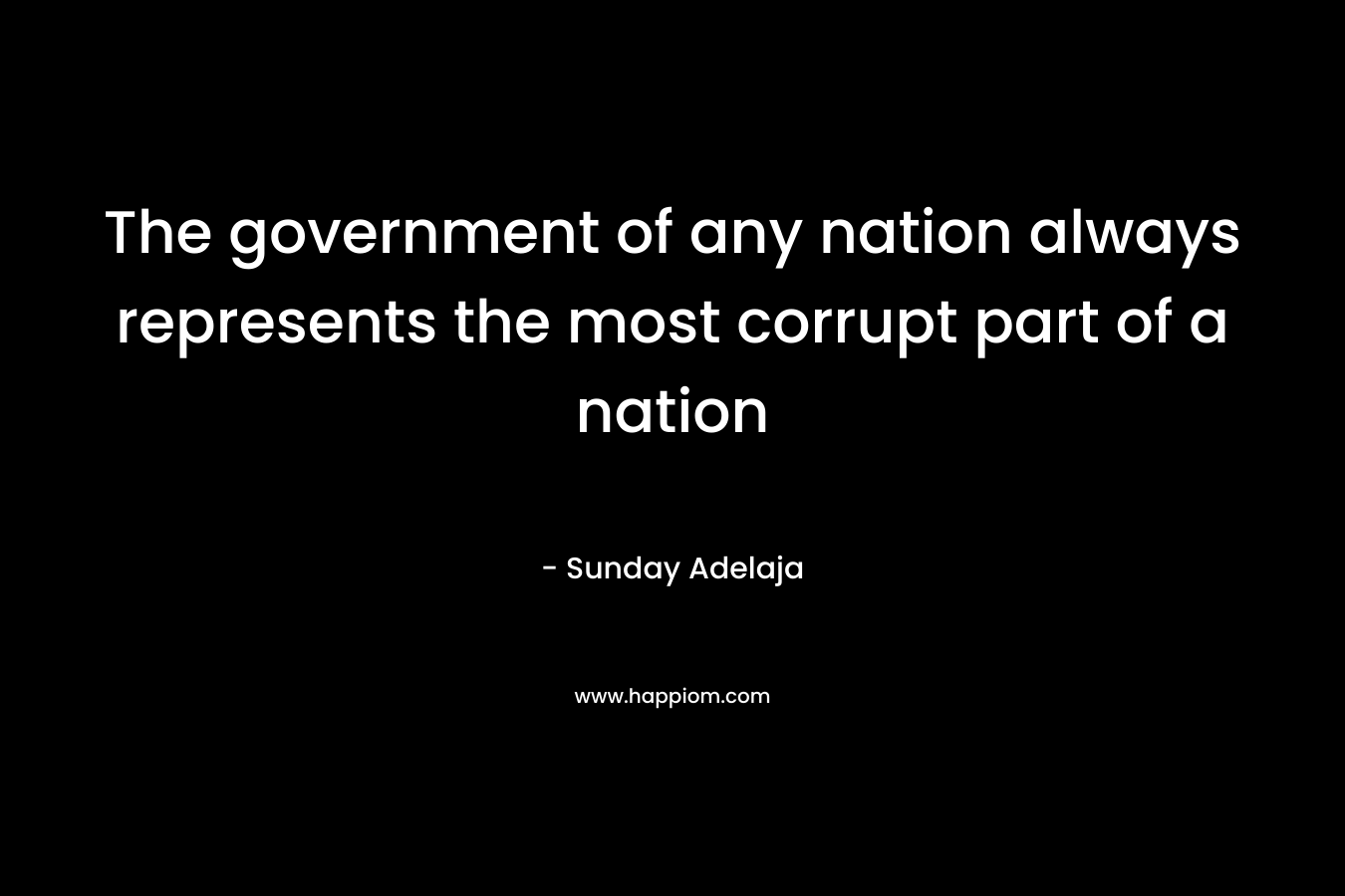 The government of any nation always represents the most corrupt part of a nation