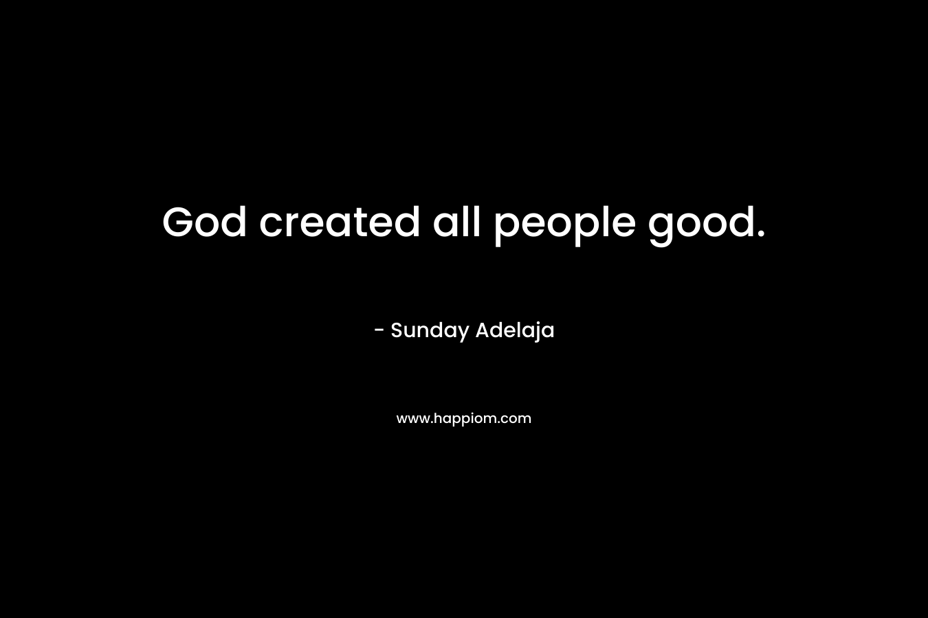 God created all people good.