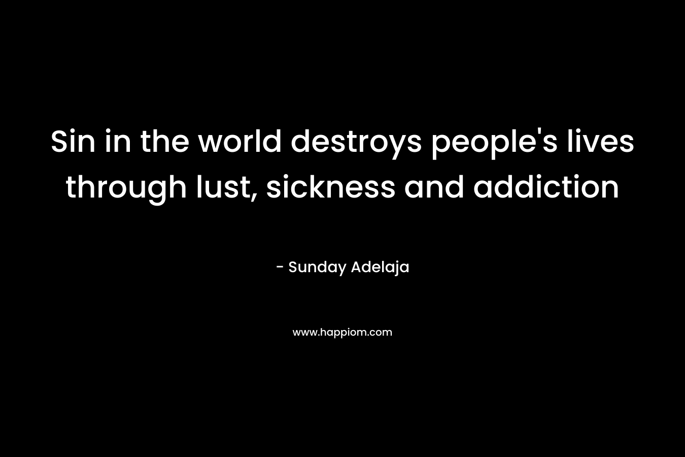 Sin in the world destroys people’s lives through lust, sickness and addiction – Sunday Adelaja