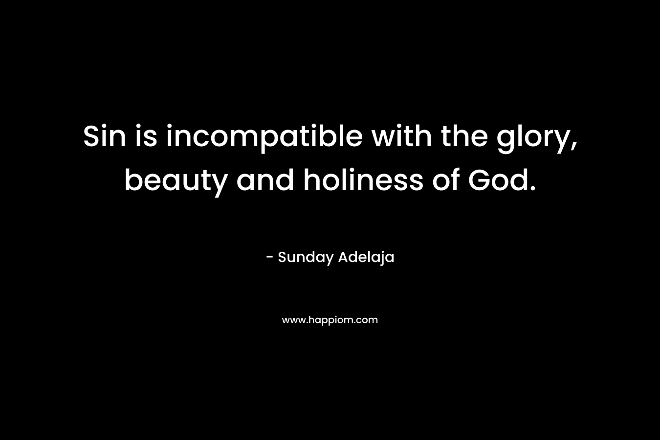 Sin is incompatible with the glory, beauty and holiness of God.