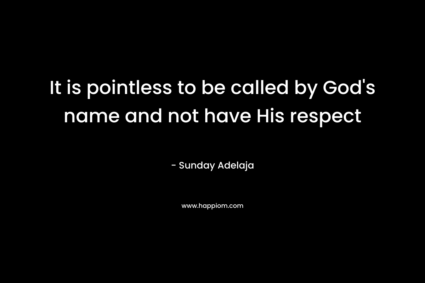 It is pointless to be called by God's name and not have His respect