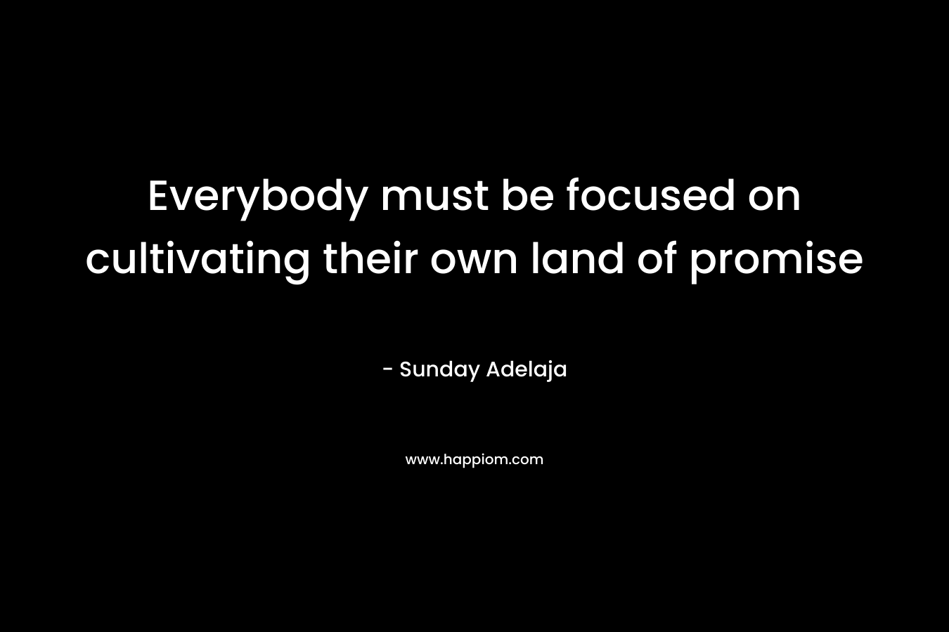 Everybody must be focused on cultivating their own land of promise – Sunday Adelaja