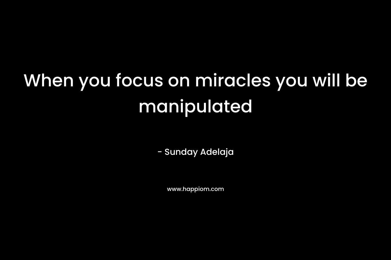 When you focus on miracles you will be manipulated