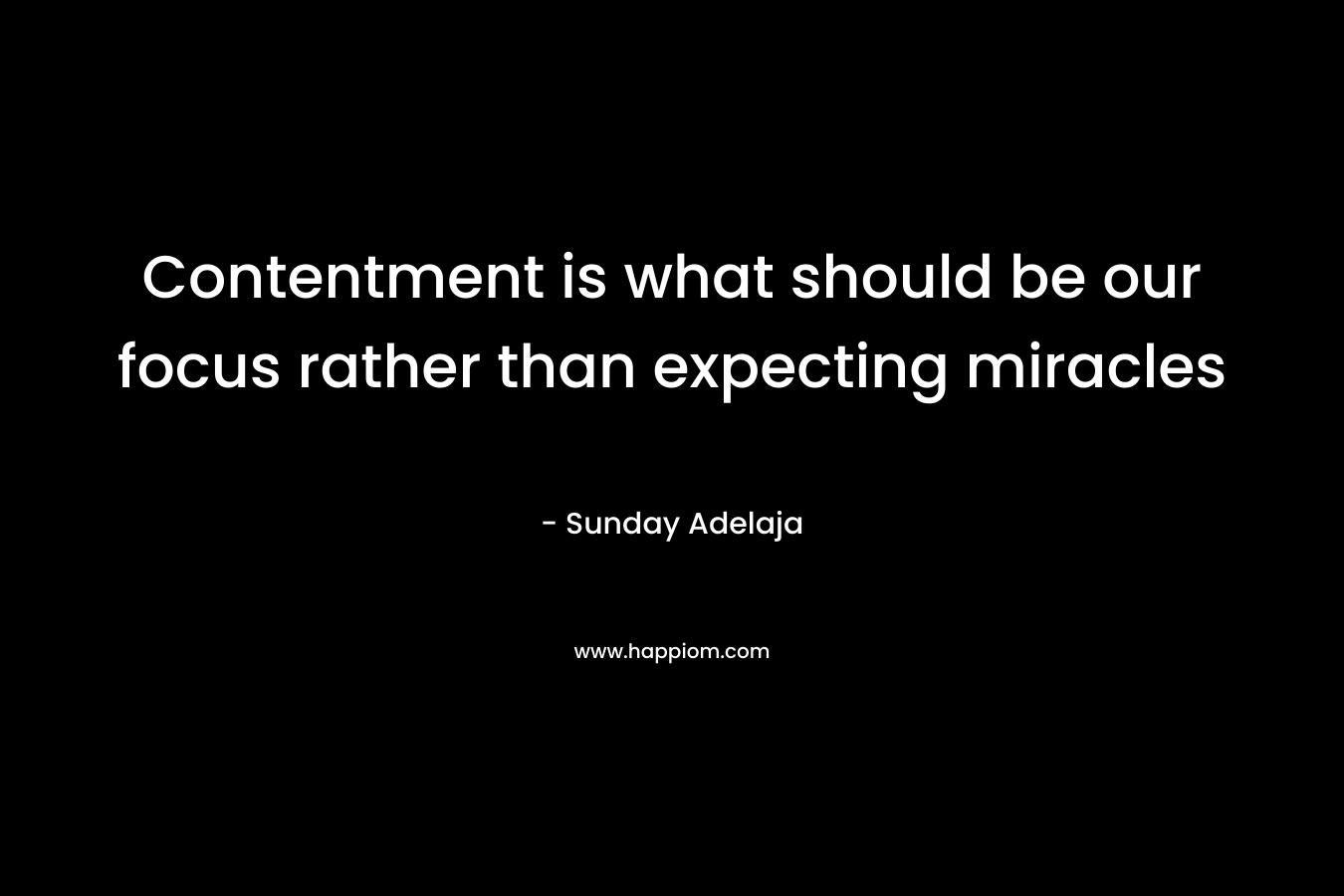 Contentment is what should be our focus rather than expecting miracles